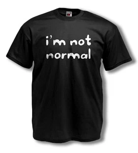 NOVELTY T-SHIRT - I'M NOT NORMAL - funny slogan - comedy - MENS TEES - ALL SIZES - Picture 1 of 2