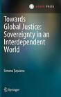 Towards Global Justice: Sovereignty In An Interdependent World By Simona ?U?Uian