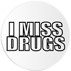I Miss Drugs - 100 Pack Circle Stickers 3 Inch