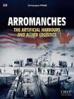 Arromanches: The Harbours And Allied Logistics By Christophe Prime Paperback Boo