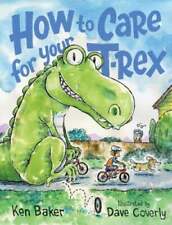 How to Care for Your T-Rex by Ken Baker: New