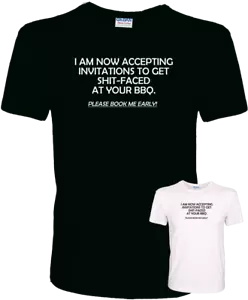 I Am Now Accepting Invitations To Get Shit-Faced... BBQ - Funny Quality T-Shirt - Picture 1 of 3