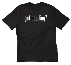 Got Bowling? T-shirt Funny Bowler Bowling League Custom Short Sleeve Tee Shirt - Picture 1 of 8