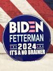 Biden/Fetterman 2024 &quot;It&#39;s A No Brainer&quot; Political Pin-Back Button - 3&quot; Round