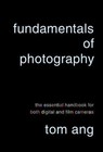 Fundamentals of Photography: The Essential Handbook for Both Digital and Film Ca