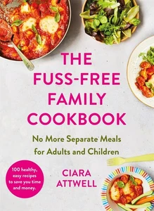 The Fuss-Free Family Cookbook: No more separate meals for adults and children... - Picture 1 of 4
