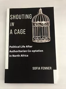 Shouting in a Cage: Political Life After Authoritarian Co-Optation Fenner - Imagen 1 de 2