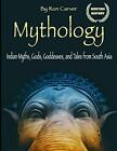 Mythology: Indian Myths, Gods, Goddesses, And Tales From South Asia. Carver<|