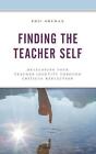 Finding The Teacher Self: Developing Your Teacher Identity Through Critical Refl