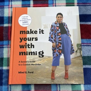 Make It Yours with Mimi G Ford: A Sewist's Guide to a Custom Wardrobe Hardback - Foto 1 di 4