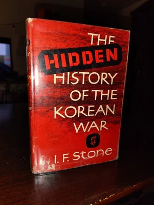 THE HIDDEN HISTORY OF THE KOREAN WAR by I. F. STONE HC DJ 1st Edition 1952 - Image 1 of 4