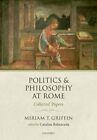 Politics And Philosophy At Rome: Collected Papers By Miriam T. Griffin: New