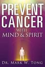 Prevent Cancer: With Mind & Spirit By Mark W. Tong (English) Paperback Book
