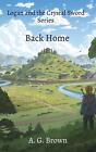 Back Home: Logan and the Crystal Sword Series by A.G. Brown Hardcover Book