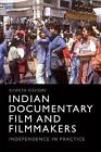 Indian Documentary Film and Filmmakers: Practising Independence by Shweta Kishor
