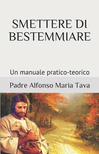 Smettere Di Bestemmiare Un Manuale Pratico-Teorico di Padre Alfonso Maria Tava, - Imagen 1 de 1