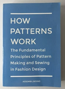 How Patterns Work The Fundamental Principles Of Pattern Making And Sewing - Picture 1 of 19