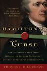 Hamilton's Curse : How Jefferson's Archenemy Betrayed the American Revolution...