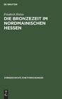 Friedrich Holste Die Bronzezeit Im Nordmainischen Hessen (Hardback) (US IMPORT)