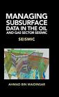 Managing Subsurface Data In The Oil And Gas Sector Seismic.9781543751376 New<|
