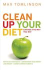 Clean Up Your Diet: Change the Way You Eat. Lose Weight, Combat Common Ailments