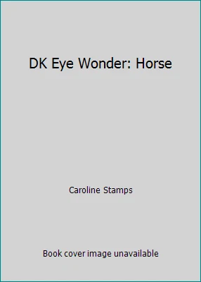 DK Eye Wonder: Horse by Caroline Stamps - Image 1 of 1