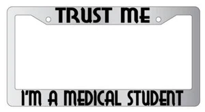 Trust Me I'm A Medical Student Chrome METAL License Plate Frame - Foto 1 di 1