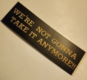 Bumper Sticker We're Not Gonna Take It Anymore True Vintage 80s Twisted Sister - Picture 1 of 5