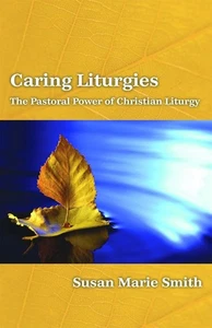 Caring Liturgies - Susan Marie Smith (Paperback / Soft Cover) - Picture 1 of 1