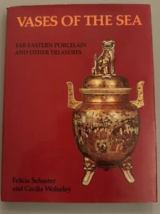 Vases of the Sea : Far Eastern Porcelain and Other Treasures by Felicia Schuster - Picture 1 of 7