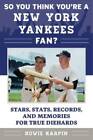 So You Think You're a New York Yankees Fan?: Stars, Stats, Records, and M - GOOD
