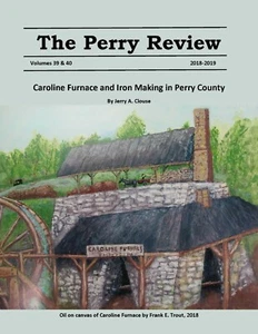 Perry Review 39/40 (2018/2019) Caroline Furnace and Iron Making in Perry County - Picture 1 of 1