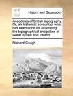 Anecdotes of British topography. Or, an histori. Gough<|