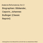 Analecta Reformatoria, Vol. 2: Biographien: Bibliander, Ceporin, Johannes Bullin