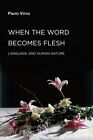 When The Word Becomes Flesh : Language And Human Nature, Paperback By Virno, ...