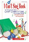 The I Can't Sing Book: For Grown-Ups Who Can't Carry A Tune In A