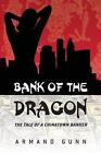 Bank of The Dragon: TheTale of a Chinatown Banker by Armand Gunn (English) Paper