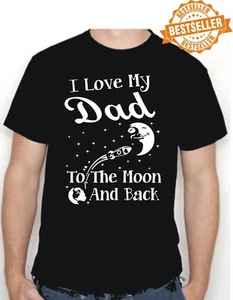 I LOVE MY DAD / T-Shirt / UNISEX / Moon & Back  / Fathers Day / Xmas / S-XXL - Picture 1 of 21