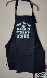 BBQ Apron IF THEY TOLD YOU TO BRING ICE YOU CAN T COOK Black One Size - Picture 1 of 11