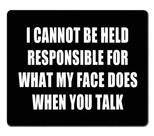 Quote Mouse Pad I Can Not Be Held Responsible for What My Face Does Custom - Picture 1 of 6