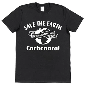 Carbonara T-Shirt Save The Earth Slogan Italian Food Lover Foodie Gift Spaghetti - Picture 1 of 3