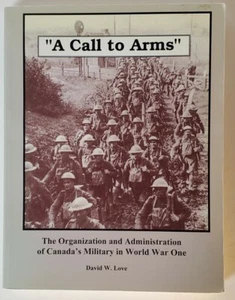 WW1 Canadian CEF A Call to Arms Military Reference Book David W. Love RARE - Imagen 1 de 8