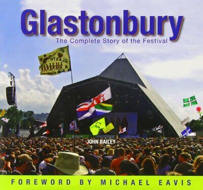 Glastonbury: The Complete History Of The Festival By Bailey, John Book The Cheap • 3.50£