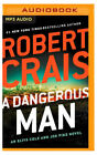 Dangerous Man, A [An Elvis Cole and Joe Pike Novel] , Robert Crais ,