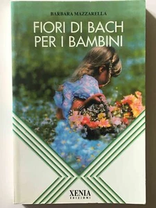 B. Mazzarella - Fiori di Bach per i bambini - Xenia Ed. - 2006 - Foto 1 di 1
