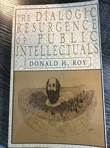 The Dialogic Resurgence of Public Intellectuals by Donald H. Roy (2002, Trade... - Picture 1 of 5