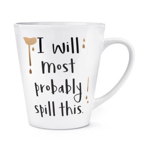 I Will Most Probably Spill This 12oz Latte Mug Cup - Funny Joke Drink - Picture 1 of 1