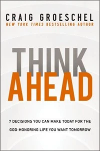 Think Ahead: 7 Decisions You Can Make Today for the God-Honoring Life You .. U - Imagen 1 de 1