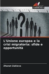 L'Unione europea e la crisi migratoria: sfide e opportunit? by Zhanat Zakieva Pa - Imagen 1 de 1