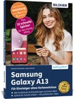 Samsung Galaxy A13 - Für Einsteiger ohne Vorkenntnisse | 2022 | deutsch